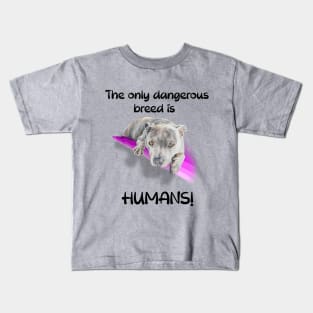 The only dangerous breed is HUMANS! Kids T-Shirt